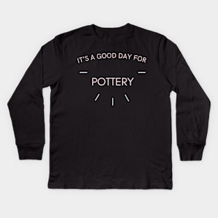 It's a good day for pottery Kids Long Sleeve T-Shirt